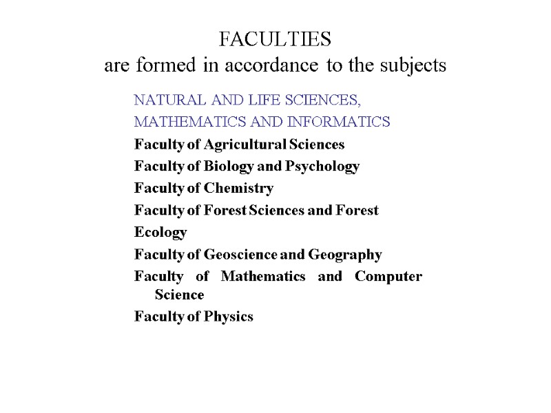 FACULTIES are formed in accordance to the subjects NATURAL AND LIFE SCIENCES, MATHEMATICS AND